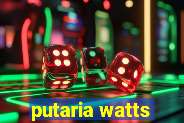 putaria watts